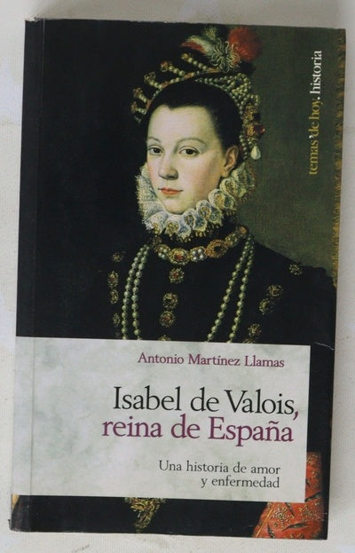 Isabel de Valois, reina de España una historia de amor y enfermedad