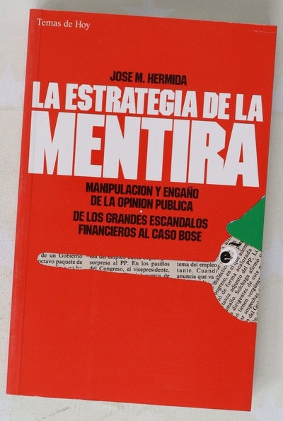 La estrategia de la mentira manipulación y engaño de la opinión pública : de los grandes escándalos financieros al caso Bosé