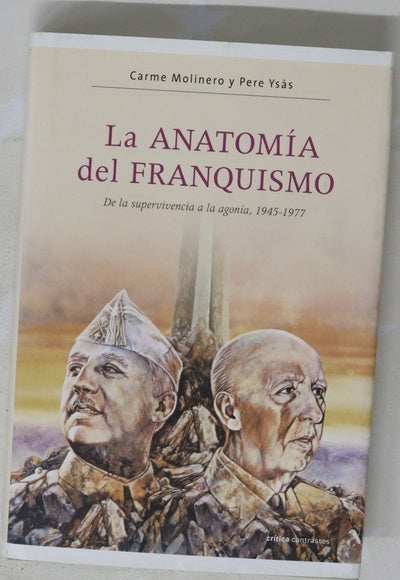 La anatomía del franquismo de la supervivencia a la agonía, 1945-1977