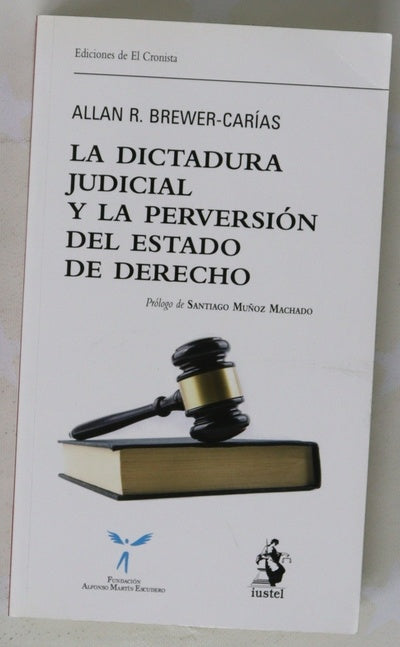 La dictadura judicial y la perversión del Estado de Derecho : el juez constitucional y la destrucción de la democracia en Venezuela