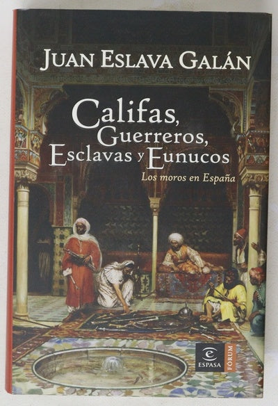 Califas, guerreros, esclavas y eunucos los moros en España