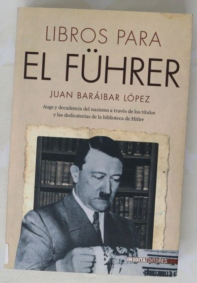 Libros para el Führer auge y decadencia del nazismo a través de los títulos y las dedicatorias de la biblioteca de Hitler