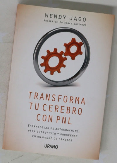 Transforma tu cerebro con PNL estrategias de autocoaching  para sobrevivir y prosperar en un mundo de cambios
