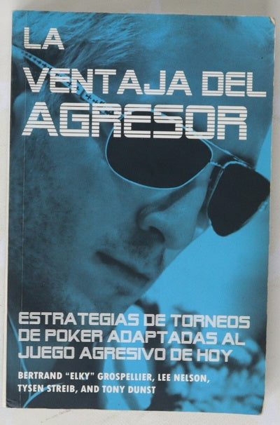 La ventaja del agresor : estrategias de torneos de póker adaptadas al juego agresivo de hoy
