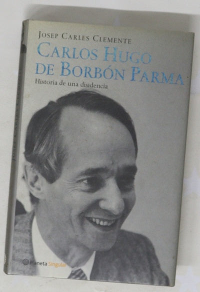 Carlos Hugo de Borbón Parma historia de una disidencia