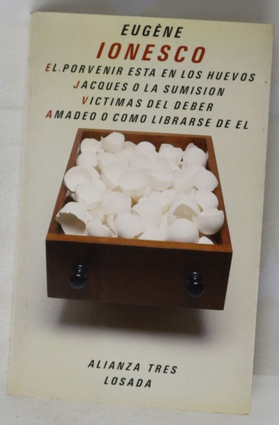 El porvenir está en los huevos Jacques o la sumisión ; Víctimas del deber ; Amadeo o cómo librarse de él