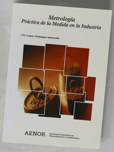 Metrología práctica de la medida en la industria