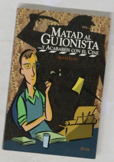 Matad al guionista-- y acabaréis con el cine