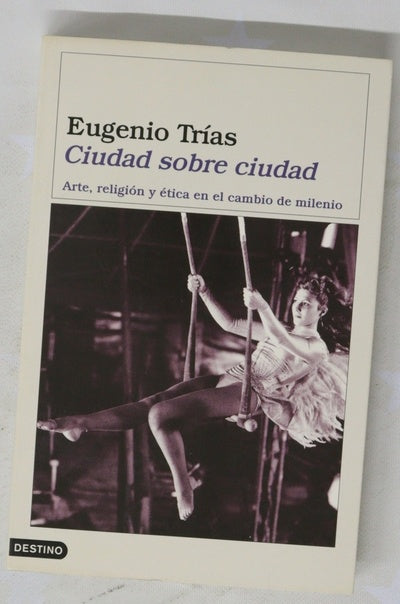 Ciudad sobre ciudad arte, religión y ética en el cambio de milenio