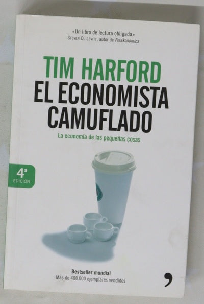 El economista camuflado : la economía de las pequeñas cosas
