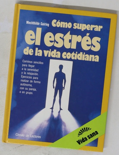 Cómo superar el estrés de la vida cotidiana una forma sencilla de alcanzar la serenidad y la relajación de manera individual, en pareja o en grupo