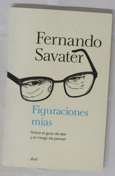 Figuraciones mías : sobre el gozo de leer y el riesgo de pensar