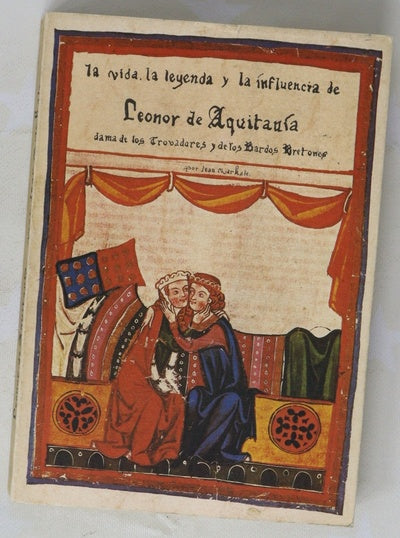 La vida, la leyenda, la influencia de Leonor, condesa de Poitou, duquesa de Aquitania, Reina de Francia, de Inglaterra dama de los trobadores y bardos bretones