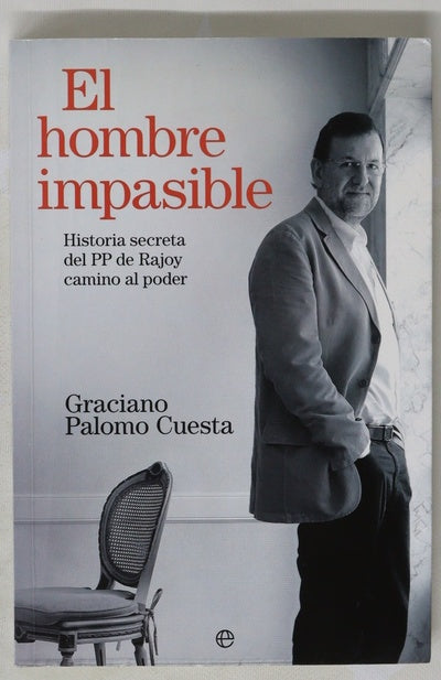 El hombre impasible historia secreta del PP de Rajoy camino al poder