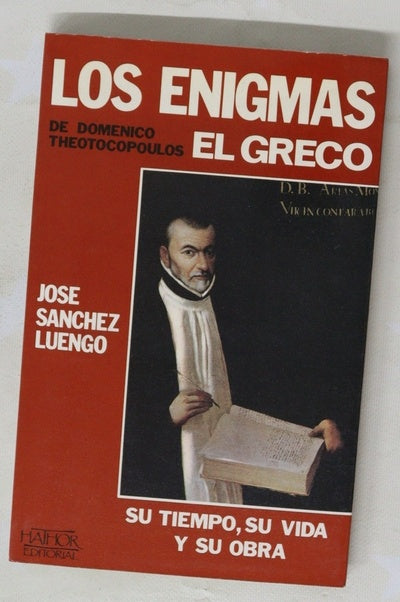 Los enigmas de Doménico Theotocopoulos "El Greco" su tiempo, su vida, su obra
