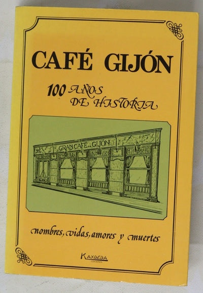 Café Gijón 100 años de historia : nombres, vidas, amores y muertes