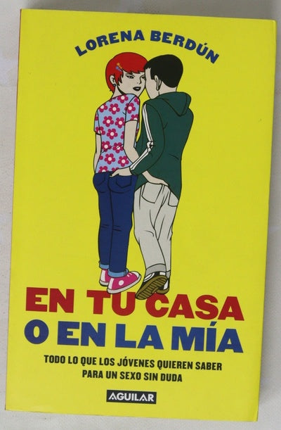En tu casa o en la mía todo lo que los jóvenes quieren saber para un sexo sin duda