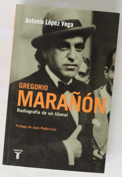 Gregorio Marañón : radiografía de un liberal