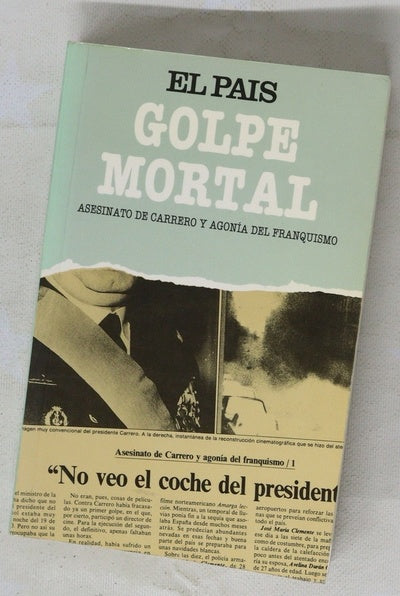 Golpe mortal asesinato de Carrero y agonía del franquismo