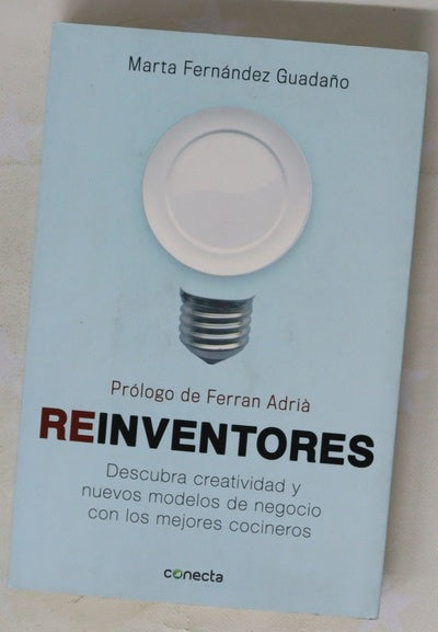 Reinventores : descubra creatividad y nuevos modelos de negocio con los mejores cocineros