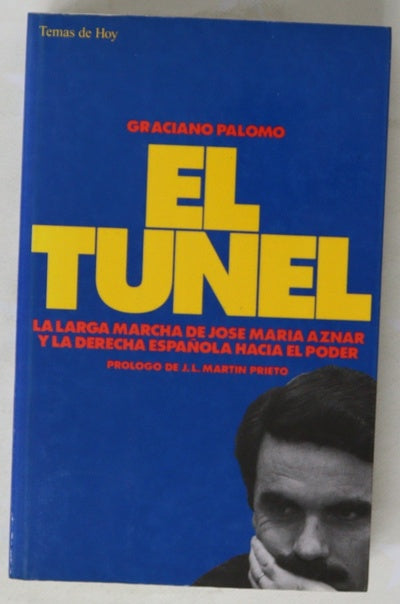 El túnel la larga marcha de José María Aznar y la derecha española hacia el poder