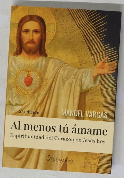 Al menos tú ámame : espiritualidad del Corazón de Jesús hoy