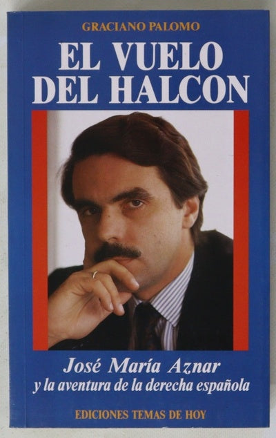 El vuelo del halcón Jose María Aznar y la aventura de la derecha española