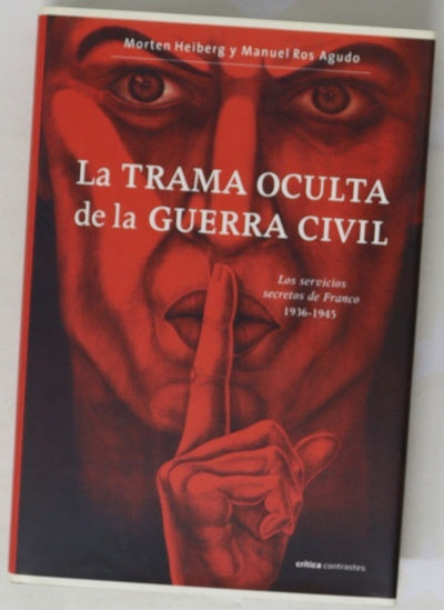 La trama oculta de la Guerra Civil los servicios secretos de Franco, 1936-1945