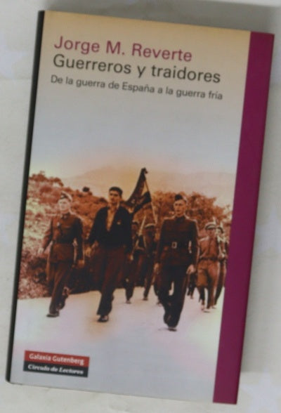 Guerreros y traidores : de la guerra de España a la Guerra Fría