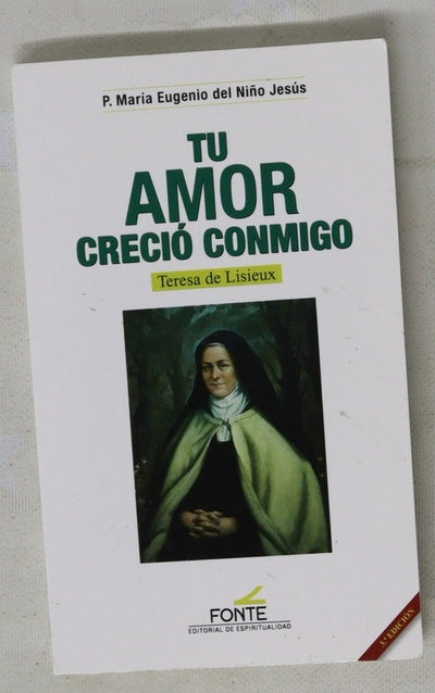 Tu amor creció conmigo : Teresa de Lisieux, un genio en la vida espiritual