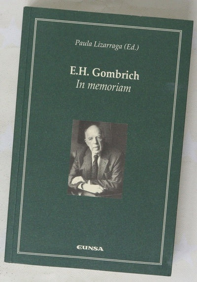 E.H. Gombrich : in memoriam : actas del I Congreso Internacional "E.H. Gombrich (Viena 1909-Londres 2001): teoria e Historia del Arte"