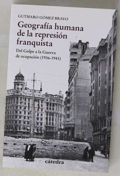 Geografía humana de la represión franquista : del golpe a la guerra de ocupación, 1936-1941
