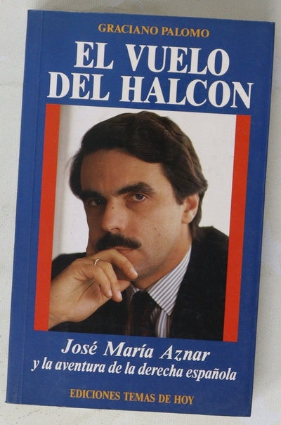 El vuelo del halcón Jose María Aznar y la aventura de la derecha española