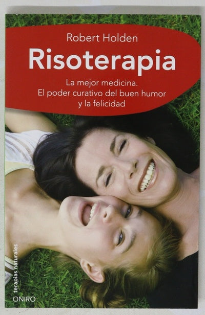 Risoterapia, la mejor medicina : el poder curativo del buen humor y la felicidad