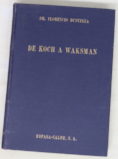 De Koch a Waksman La estreptomicina y la lucha contra el "mycobacterium tuberculosis"