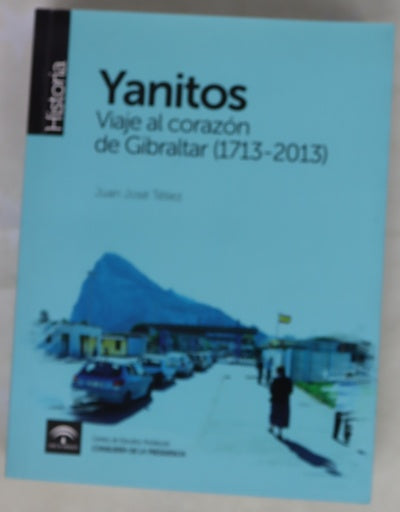 Yanitos : viaje al corazón de Gibraltar (1713-2013)