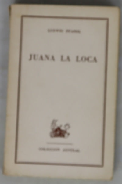 Juana la loca : su vida, su tiempo, su culpa