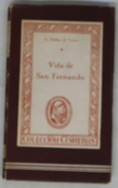 Vida de San Fernando el tercer rey de Castilla y Leon, ley viva de principes perfectos ...