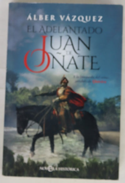 El adelantado Juan de Oñate : y la búsqueda del reino perdido de Quiviria