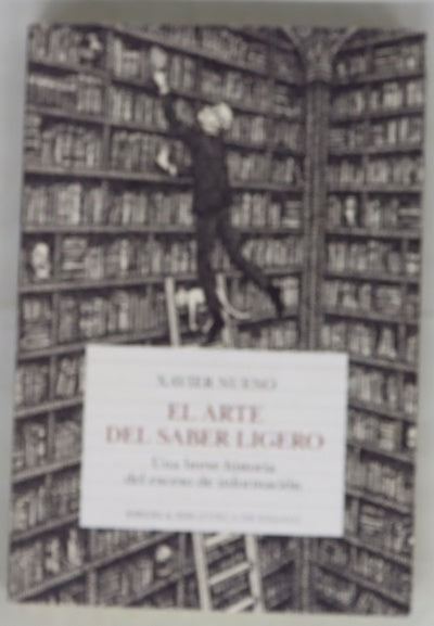 El arte del saber ligero : una breve historia del exceso de información