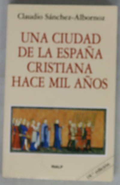 Una ciudad de la España cristiana hace mil años estampas de la vida en León