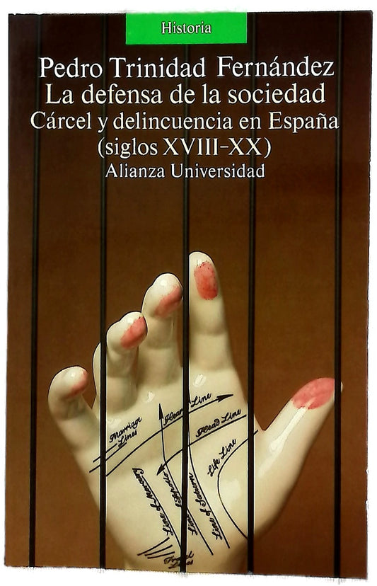 La defensa de la sociedad cárcel y delincuencia en España (siglos XVIII-XX)