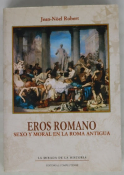 Eros Romano. Sexo y moral en la Roma antigua