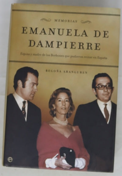 Emanuela de Dampierre memorias : esposa y madre de los Borbones que pudieron reinar en España