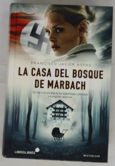 La casa del bosque de Marbach : un viaje a la entrañas de las maternidades Lebensborn y el programa racial nazi