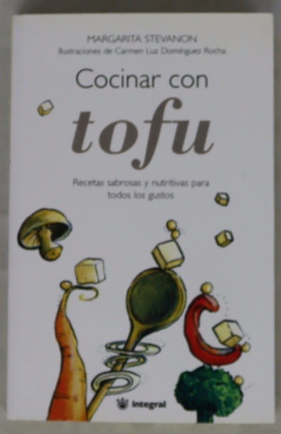 Cocinar con tofu recetas sabrosas y nutritivas para todos los gustos