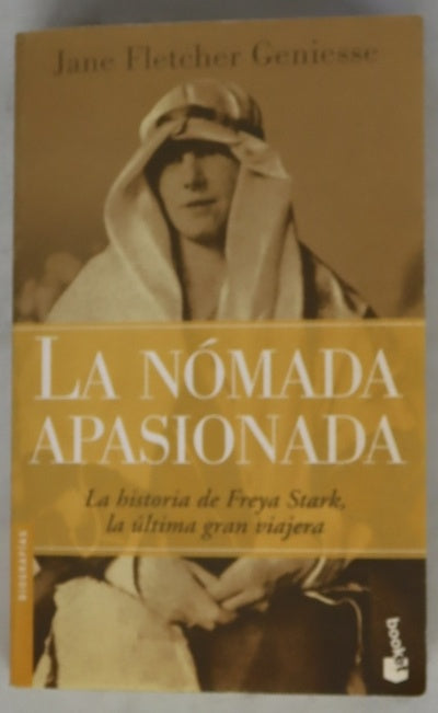 La nómada apasionada la historia de Freya Stark, la última gran viajera