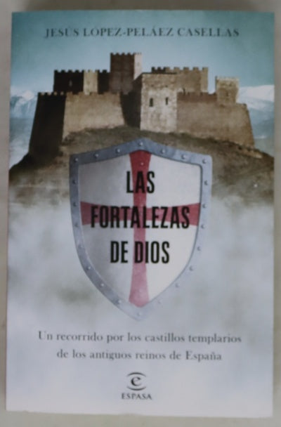 Las fortalezas de Dios : un recorrido por los castillos templarios de los antiguos reinos de España