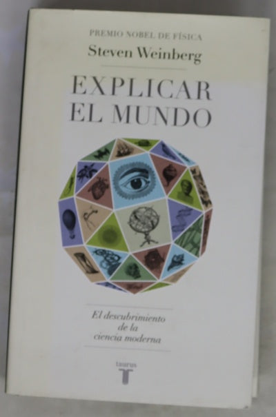 Explicar el mundo : el descubrimiento de la ciencia moderna