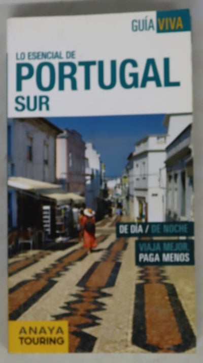 Lo esencial de Portugal Sur : Lisboa, Estremadura, Ribatejo-Templários, Alentejo y Algarve